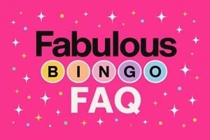 Fabulous Bingo FAQ